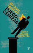 fuego y cenizas: exito y fracaso en politica-michael ignatieff-9788430609550 fuego y cenizas: exito y fracaso en politica-michael ignatieff-9788430609550