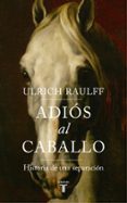 adiós al caballo-ulrich raulff-9788430619450 adiós al caballo-ulrich raulff-9788430619450