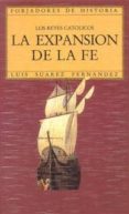 la expansion de la fe. los reyes catolicos-luis suarez fernandez-9788432125850 la expansion de la fe. los reyes catolicos-luis suarez fernandez-9788432125850