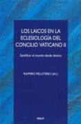 los laicos en la eclesiologia del concilio vaticano ii: santifica r el mundo desde dentro-ramiro pellitero-9788432135750 los laicos en la eclesiologia del concilio vaticano ii: santifica r el mundo desde dentro-ramiro pellitero-9788432135750