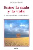 entre la nada y la vida. el escepticismo desde dentro-gloria cruz moreno-9788432136450 entre la nada y la vida. el escepticismo desde dentro-gloria cruz moreno-9788432136450