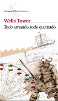 todo arrasado, todo quemado-wells tower-9788432228650 todo arrasado, todo quemado-wells tower-9788432228650