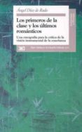 los primeros de la clase y los ultimos romanticos: una etnografia para la critica de la vision instrumental de la enseñanza-angel diaz de rada brun-9788432309250 los primeros de la clase y los ultimos romanticos: una etnografia para la critica de la vision instrumental de la enseñanza-angel diaz de rada brun-9788432309250