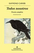 todos nosotros: poesia completa (ed. bilingüe)-raymond carver-9788433980250 todos nosotros: poesia completa (ed. bilingüe)-raymond carver-9788433980250