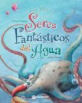 seres fantásticos del agua-carmen domingo soriano-9788434240650 seres fantásticos del agua-carmen domingo soriano-9788434240650