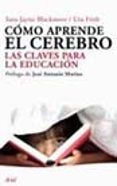 como aprende el cerebro: las claves para la educacion-uta frith-sarah-jayne blakemore-9788434453050 como aprende el cerebro: las claves para la educacion-uta frith-sarah-jayne blakemore-9788434453050