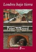 londres bajo tierra-peter ackroyd-9788435025850 londres bajo tierra-peter ackroyd-9788435025850
