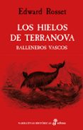 los hielos de terranova - balleneros vascos --edward rosset-9788435063050 los hielos de terranova - balleneros vascos --edward rosset-9788435063050