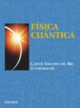 fisica cuantica (4ª edicion revisada)-carlos sanchez del rio-9788436822250 fisica cuantica (4ª edicion revisada)-carlos sanchez del rio-9788436822250