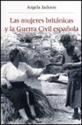 las mujeres britanicas y la guerra civil española-angela jackson-9788437077550 las mujeres britanicas y la guerra civil española-angela jackson-9788437077550