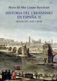 historia del urbanismo en españa ii: siglos xvi, xvii y xviii-maria del mar lozano bartolozzi-9788437628950 historia del urbanismo en españa ii: siglos xvi, xvii y xviii-maria del mar lozano bartolozzi-9788437628950