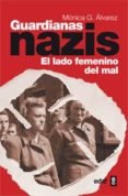 guardianas nazis: el lado femenino del mal (ebook)-monica gonzalez alvarez-9788441432550 guardianas nazis: el lado femenino del mal (ebook)-monica gonzalez alvarez-9788441432550