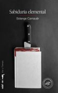 sabiduria elemental (xii premio novela negra de getafe)-solange camauer-9788441434950 sabiduria elemental (xii premio novela negra de getafe)-solange camauer-9788441434950