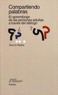 compartiendo palabras: el aprendizaje de las personas adultas a t raves dl dialogo-ramon flecha-9788449304750 compartiendo palabras: el aprendizaje de las personas adultas a t raves dl dialogo-ramon flecha-9788449304750