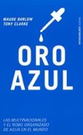 oro azul: las multinacionales y el robo organizado de agua en el mundo-maude barlow-tony clarke-9788449315350 oro azul: las multinacionales y el robo organizado de agua en el mundo-maude barlow-tony clarke-9788449315350