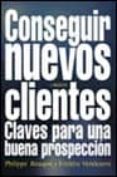 conseguir nuevos clientes: claves para una prospeccion eficaz-frederic vendeuvre-philippe beaupre-9788466705950 conseguir nuevos clientes: claves para una prospeccion eficaz-frederic vendeuvre-philippe beaupre-9788466705950