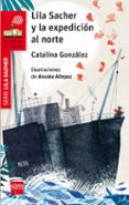 lila sacher y la expedicion al norte-catalina gonzalez vilar-9788467589450 lila sacher y la expedicion al norte-catalina gonzalez vilar-9788467589450