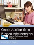 grupo auxiliar de la funcion administrativa servicio gallego de salud (sergas): simulacros de examen-9788468195650 grupo auxiliar de la funcion administrativa servicio gallego de salud (sergas): simulacros de examen-9788468195650