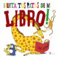 ¡quita tus patas de mi libro!-fabi santiago-9788469623350 ¡quita tus patas de mi libro!-fabi santiago-9788469623350