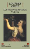 los motivos de circe; yudita-lourdes ortiz-9788470396250 los motivos de circe; yudita-lourdes ortiz-9788470396250