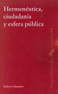 hermeneutica, ciudadania y esfera publica-roberto alejandro-9788472906150 hermeneutica, ciudadania y esfera publica-roberto alejandro-9788472906150
