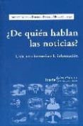 ¿de quien hablan las noticias?: guia para humanizar la informacio n-amparo moreno-florencia rovetto-9788474269550 ¿de quien hablan las noticias?: guia para humanizar la informacio n-amparo moreno-florencia rovetto-9788474269550