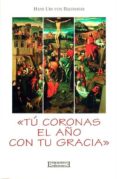 tu coronas el año con tu gracia-hans urs von balthasar-9788474904550 tu coronas el año con tu gracia-hans urs von balthasar-9788474904550