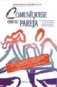 comuniquese con su pareja: herramientas faciles y efectivas para crear mas amor y menos conflicto-jonathan robinson-9788477206750 comuniquese con su pareja: herramientas faciles y efectivas para crear mas amor y menos conflicto-jonathan robinson-9788477206750
