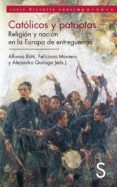 catolicos y patriotas. iglesia y nacion en la europa de entreguer ras-alfonso botti-feliciano montero-9788477378150 catolicos y patriotas. iglesia y nacion en la europa de entreguer ras-alfonso botti-feliciano montero-9788477378150