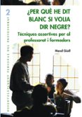 per que he dit blanc si volia dir negre? tecniques asertives per al professorat i formadors-manel guell barcelo-9788478273850 per que he dit blanc si volia dir negre? tecniques asertives per al professorat i formadors-manel guell barcelo-9788478273850