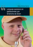 lenguaje expresivo en adolescentes con sindrome de down-alicia jimenez garcia-9788478699650 lenguaje expresivo en adolescentes con sindrome de down-alicia jimenez garcia-9788478699650