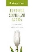 el arte de simplificar la vida: en un mundo de exceso, simplifica r es enriquecer la vida-dominique loreau-9788479536350 el arte de simplificar la vida: en un mundo de exceso, simplifica r es enriquecer la vida-dominique loreau-9788479536350