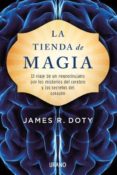 la tienda de magia: el viaje de un neurocirujano por los misterios del cerebro y los secretos del corazon-james doty-9788479539450 la tienda de magia: el viaje de un neurocirujano por los misterios del cerebro y los secretos del corazon-james doty-9788479539450