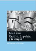 graffiti: la palabra y la imagen-jesus de diego-9788482550350 graffiti: la palabra y la imagen-jesus de diego-9788482550350