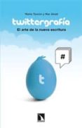 twittergrafia: el arte de la nueva escritura-mario tascon-mar abad-9788483196250 twittergrafia: el arte de la nueva escritura-mario tascon-mar abad-9788483196250