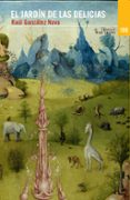 el jardin de las delicias (premio valencia 2014 de narrativa en castellano)-raul gonzalez navas-9788483812150 el jardin de las delicias (premio valencia 2014 de narrativa en castellano)-raul gonzalez navas-9788483812150
