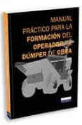 manual practico para la formacion del operador de dumper de obra.-manrique canteli sanchez-9788484067450 manual practico para la formacion del operador de dumper de obra.-manrique canteli sanchez-9788484067450