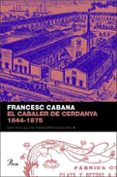 el cabaler de cerdanya: 1844 - 1875-francesc cabana-9788484379850 el cabaler de cerdanya: 1844 - 1875-francesc cabana-9788484379850