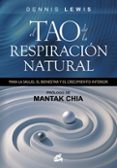 el tao de la respiracion natural: para la salud, el bienestar y e l crecimiento interior-mantak chia-dennis lewis-9788484454250 el tao de la respiracion natural: para la salud, el bienestar y e l crecimiento interior-mantak chia-dennis lewis-9788484454250