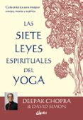las 7 leyes espirituales del yoga: guia practica para integrar cuerpo, mente y espiritu-deepak chopra-david simon-9788484456650 las 7 leyes espirituales del yoga: guia practica para integrar cuerpo, mente y espiritu-deepak chopra-david simon-9788484456650
