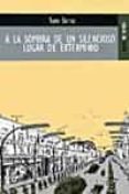 a la sombra de un silencioso lugar de exterminio-sam sotha-9788489624450 a la sombra de un silencioso lugar de exterminio-sam sotha-9788489624450