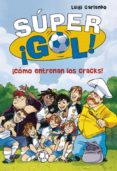 super ¡gol! 6:¡como entrenan los cracks!-luigi garlando-9788490434550 super ¡gol! 6:¡como entrenan los cracks!-luigi garlando-9788490434550
