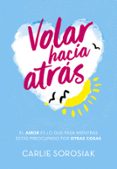 volar hacia atras: el amor es lo que pasa mientras estas preocupado por otras cosas-carlie sorosiak-9788490438350 volar hacia atras: el amor es lo que pasa mientras estas preocupado por otras cosas-carlie sorosiak-9788490438350