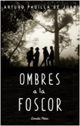 ombres a la foscor-arturo padilla de juan-9788490578650 ombres a la foscor-arturo padilla de juan-9788490578650
