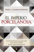 el imperio porcelanosa: la historia humana y empresarial de la marca ceramica que ha conquistado palacios-angel c. alvarez rodriguez-9788490603550 el imperio porcelanosa: la historia humana y empresarial de la marca ceramica que ha conquistado palacios-angel c. alvarez rodriguez-9788490603550