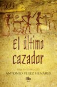 el ultimo cazador (saga prehistorica iii)-antonio perez henares-9788490703250 el ultimo cazador (saga prehistorica iii)-antonio perez henares-9788490703250