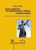 léxico temático de terminología jurídica español-inglés (thematic lexicon of spanish-english legal terminology)-rebecca jowers-9788490862650 léxico temático de terminología jurídica español-inglés (thematic lexicon of spanish-english legal terminology)-rebecca jowers-9788490862650