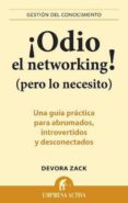 ¡odio el networking! (pero lo necesito): una guia practica para a brumados, introvertidos y desconectados-devora zack-9788492452750 ¡odio el networking! (pero lo necesito): una guia practica para a brumados, introvertidos y desconectados-devora zack-9788492452750