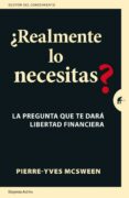 ¿realmente lo necesitas?-pierre-yves mcsween-9788492921850 ¿realmente lo necesitas?-pierre-yves mcsween-9788492921850