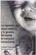 la represion del deseo materno y la genesis del estado de sumisio n inconsciente-casilda rodrigañez-ana cachafeiro-9788493514150 la represion del deseo materno y la genesis del estado de sumisio n inconsciente-casilda rodrigañez-ana cachafeiro-9788493514150